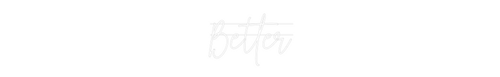 Custom Neon: Better